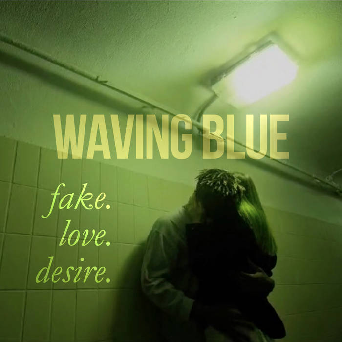 Waving Blue — Fake.Love.Desire.