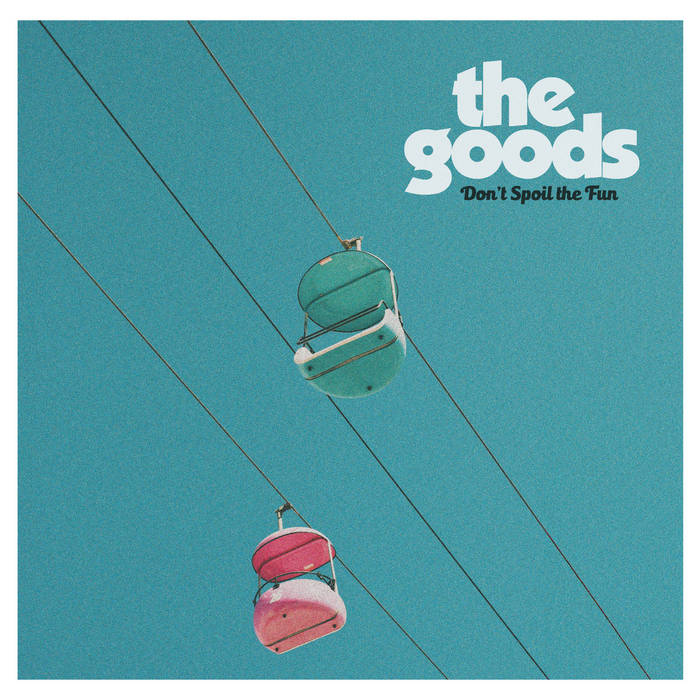 The Goods — Don’t Spoil The Fun