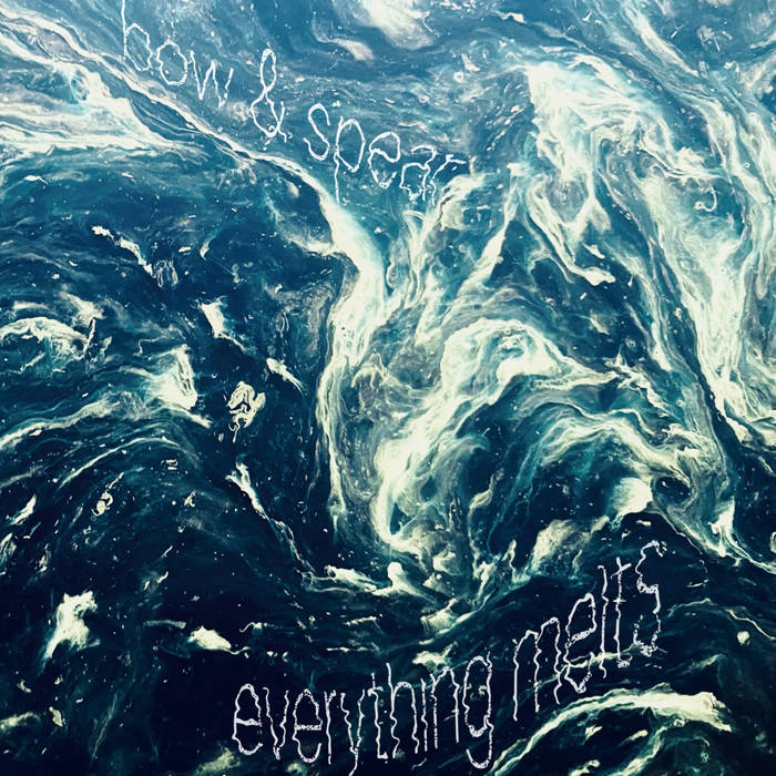 Bow & Spear — Everything Melts
