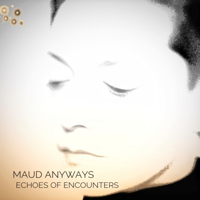 Maud Anyways — Echoes of Encounters