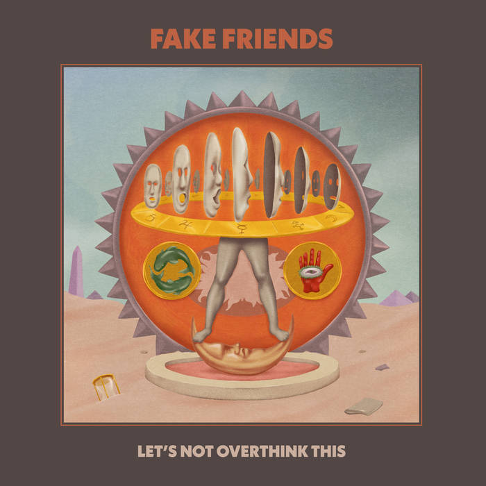 The Fake Friends - Let's Not Overthink This