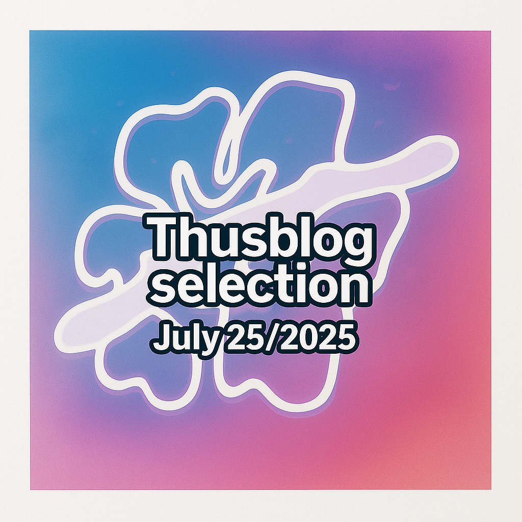 Thusblog selection - July 25/2025