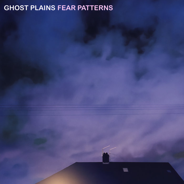 Ghost Plains – Fear Patterns
